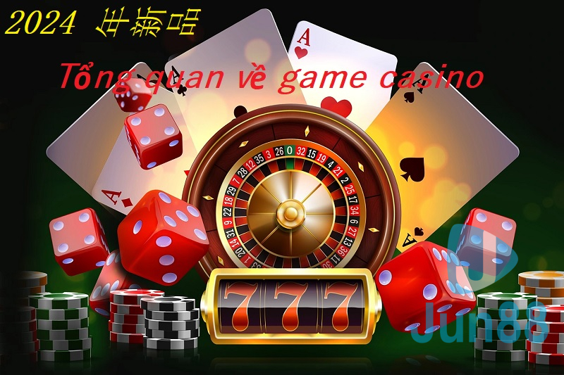 Tổng quan về chơi game casino